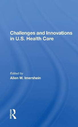 Challenges And Innovations In U.s. Health Care by Allen W. Imershein