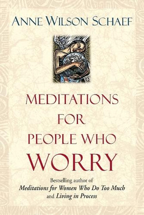 Meditations for People Who (May) Worry Too Much by Anne Wilson Schaef 9780345394064