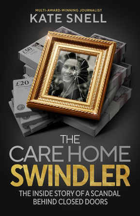 The Care Home Swindler by Kate Snell 9781408723425