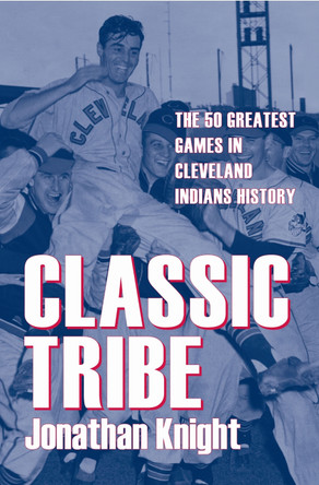 Classic Tribe: The 50 Greatest Games in Cleveland Indians History by  9781606350171