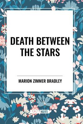 Death Between the Stars by Marion Zimmer Bradley 9798880903672