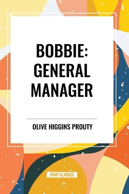 Bobbie: General Manager by Olive Higgins Prouty 9798880902682