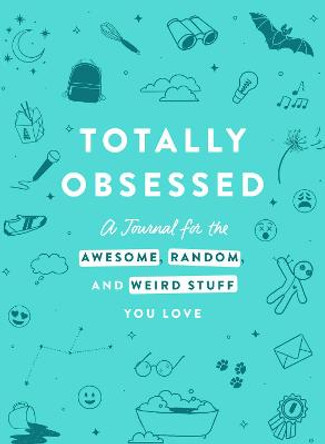 Totally Obsessed: A Journal for the Awesome, Random, and Weird Stuff You Love by Adams Media