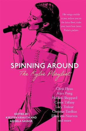 Spinning Around: The Kylie Playlist by Kirsten Krauth 9781760993238