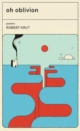 Oh Oblivion: Poems by Robert Krut 9781949933314