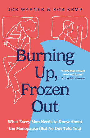 Burning Up, Frozen Out: What Every Man Needs to Know About the Menopause (But No One Told You) by Joe Warner 9781399826655