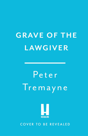 Grave of the Lawgiver: Sister Fidelma Mysteries Book 36 by Peter Tremayne 9781035423156