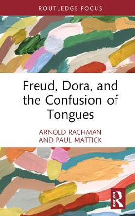 Freud, Dora, and the Confusion of Tongues by Arnold W. Rachman