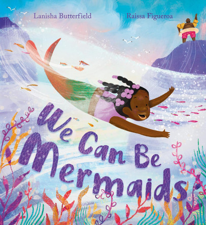 We Can Be Mermaids by Lanisha Butterfield 9781444975888