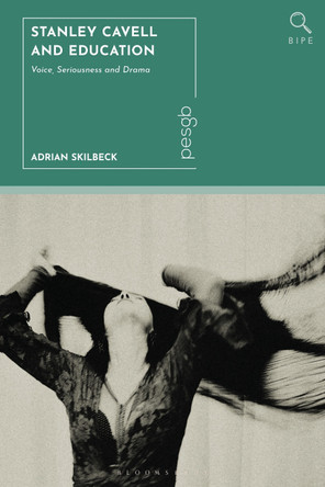 Stanley Cavell and Education: Voice, Seriousness and Drama Dr Adrian Skilbeck 9781350504509