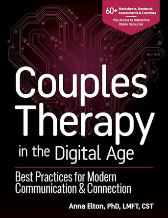 Couples Therapy in the Digital Age: Best Practices for Modern Communication & Connection by Anna Elton 9781683739067