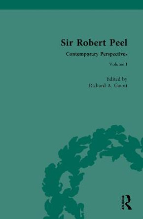 Sir Robert Peel: Contemporary Perspectives by Richard Gaunt