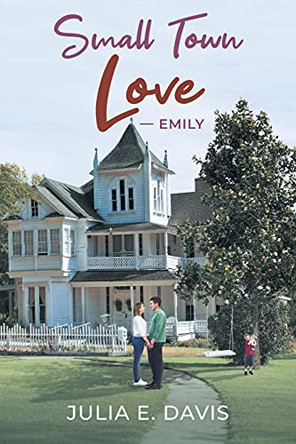 Small Town Love: Emily by Julia E Davis 9781662437076
