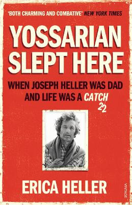 Yossarian Slept Here: When Joseph Heller was Dad and Life was a Catch-22 by Erica Heller 9780099570080
