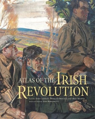 Atlas of the Irish Revolution by John Crowley 9781782051176
