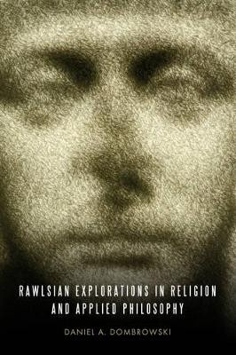 Rawlsian Explorations in Religion and Applied Philosophy by Daniel A. Dombrowski 9780271048734
