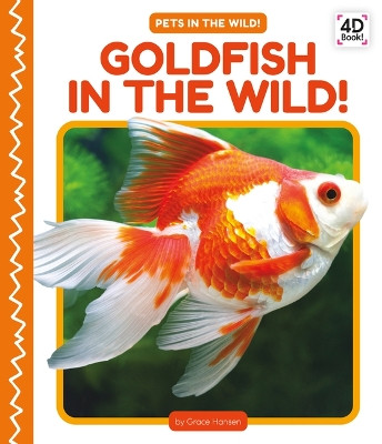 Goldfish in the Wild! by Grace Hansen 9781098246129