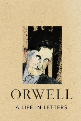A Life in Letters by George Orwell 9781846553554