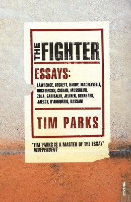 The Fighter: Literary Essays by Tim Parks 9780099513322