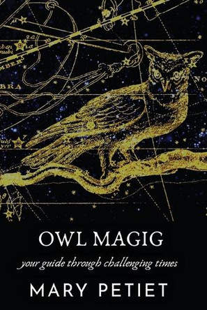 Owl Magic: Your Guide Through Challenging Times by Mary Petiet 9781735814001