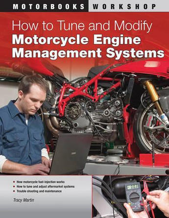 How to Tune and Modify Motorcycle Engine Management Systems by Tracy Martin 9780760340738