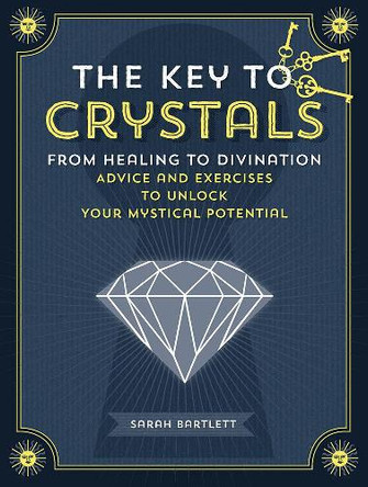 The Key to Crystals by Sarah Bartlett 9781592338658