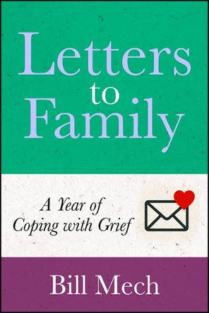 Letters to Family: A Year of Coping with Grief by Bill Mech 9781960259554