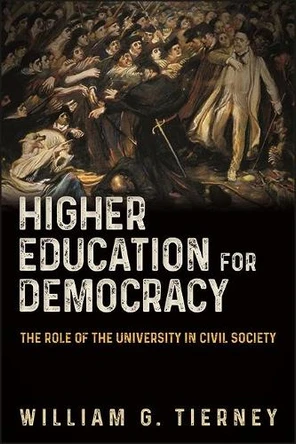 Higher Education for Democracy: The Role of the University in Civil Society by William G. Tierney 9781438484501