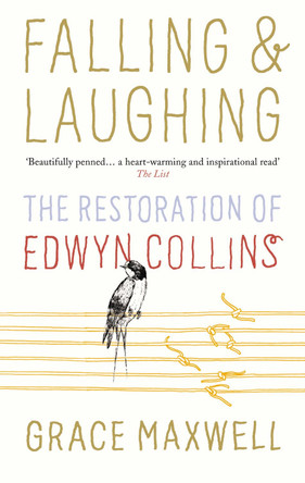 Falling and Laughing: The Restoration of Edwyn Collins by Grace Maxwell 9780091930004