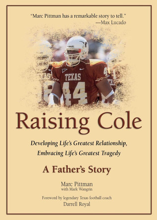 Raising Cole: Developing Life's Greatest Relationship, Embracing Life's Greatest Tragedy: A Father's Story by Marc Pittman 9780757326226