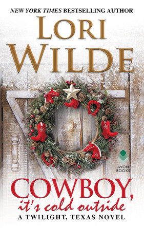 Cowboy, It's Cold Outside: A Twilight, Texas Novel by Lori Wilde 9780062468239
