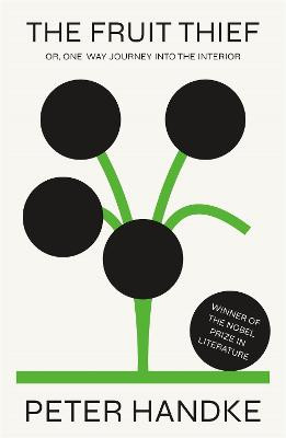 The Fruit Thief: Or, One-Way Journey Into the Interior: A Novel by Peter Handke