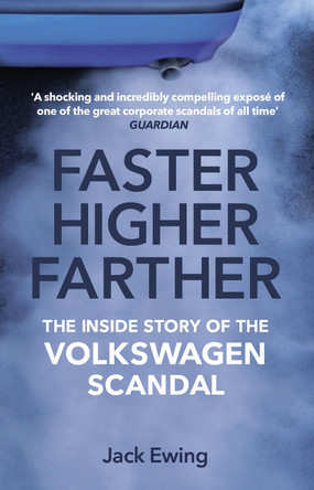 Faster, Higher, Farther: The Inside Story of the Volkswagen Scandal by Jack Ewing 9780552173100