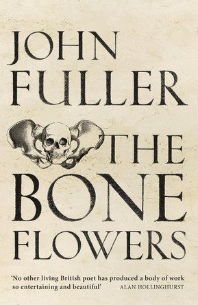 The Bone Flowers by John Fuller 9781784741525