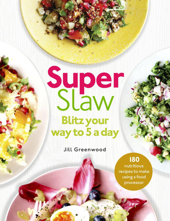 SuperSlaw: Blitz your way to 5 a day by Jill Greenwood 9781785035548