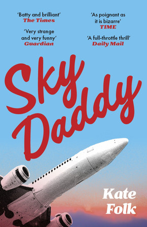 Sky Daddy: 'Truly original, deeply weird' - Daily Telegraph by Kate Folk 9781529372700