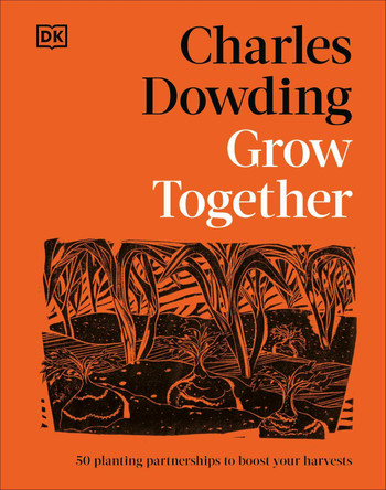 Grow Together: 50 Planting Partnerships to Boost Your Harvests by Charles Dowding 9780241807101