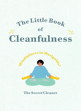 The Little Book of Cleanfulness: Mindfulness in Marigolds! by The Secret Cleaner 9781529105629