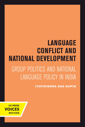Language Conflict and National Development: Group Politics and National Language Policy in India by Jyotirindra Das Gupta 9780520301115