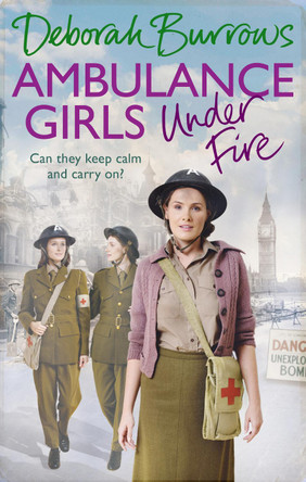 Ambulance Girls Under Fire by Deborah Burrows 9781785034633