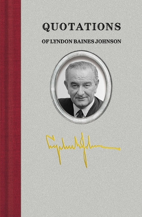 Quotations of Lyndon Baines Johnson by Lyndon Johnson 9781429094320
