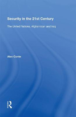 Security in the 21st Century: The United Nations, Afghanistan and Iraq by Alex Conte