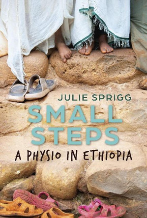 Small Steps: A Physio in Ethiopia by Julie Sprigg 9781925815603