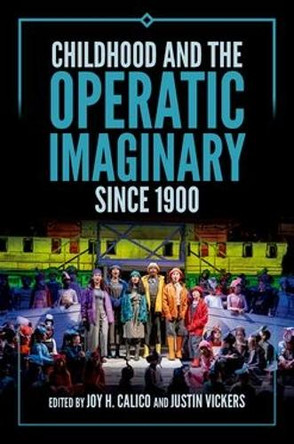 Childhood and the Operatic Imaginary since 1900 Joy H. Calico 9780197780398