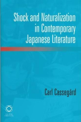 Shock and Naturalization in Contemporary Japanese Literature by Carl Cassegard 9781905246298