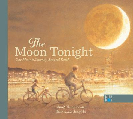 The Moon Tonight: Our Moon's Journey Around Earth by Jung Chang-Hoon