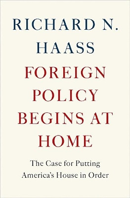 Foreign Policy Begins at Home: The Case for Putting America's House in Order by Richard Haass 9780465071999