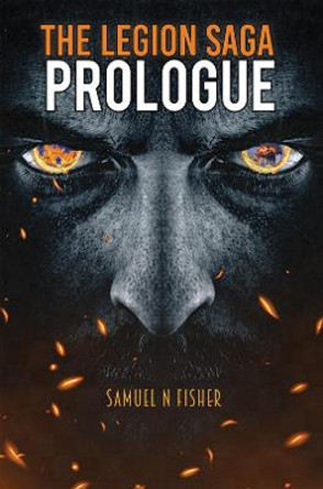 The Legion Saga: Prologue by Samuel N Fisher