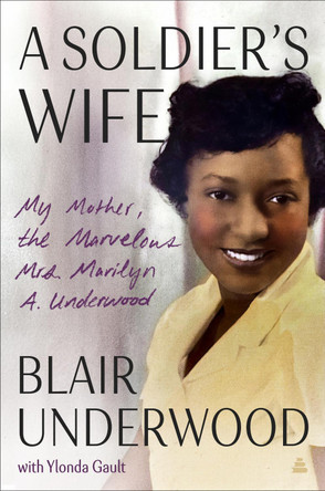 A Soldier's Wife: My Mother, the Marvelous Mrs. Marilyn A. Underwood by Blair Underwood 9780063211872