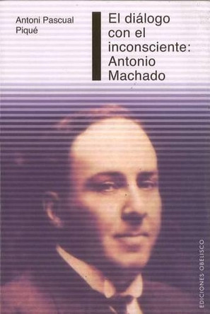 Dialogo Con El Inconsciente: Antonio Machado by Antoni Pascual Piqu' 9788497775250